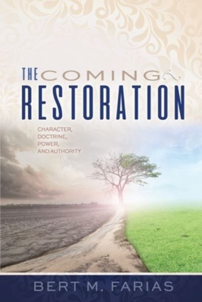 Cover for Bert M Farias · The Coming Restoration: Character, Doctrine, Power and Authority (Paperback Book) (2022)