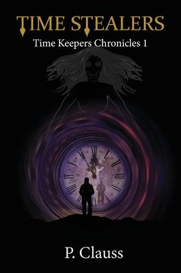 Cover for P Clauss · Time Stealers: Time Keepers Chronicles 1 (Paperback Book) (2022)