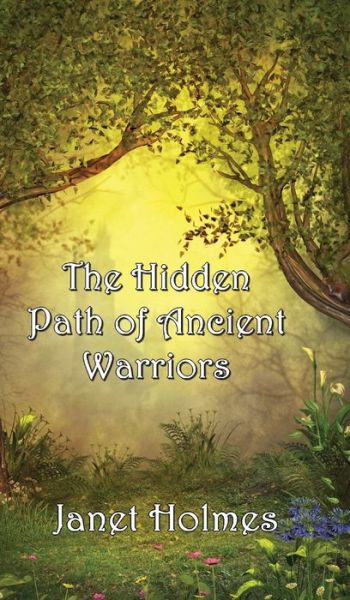 Cover for Janet Holmes · The Hidden Path of the Ancient Warriors (Hardcover Book) (2022)