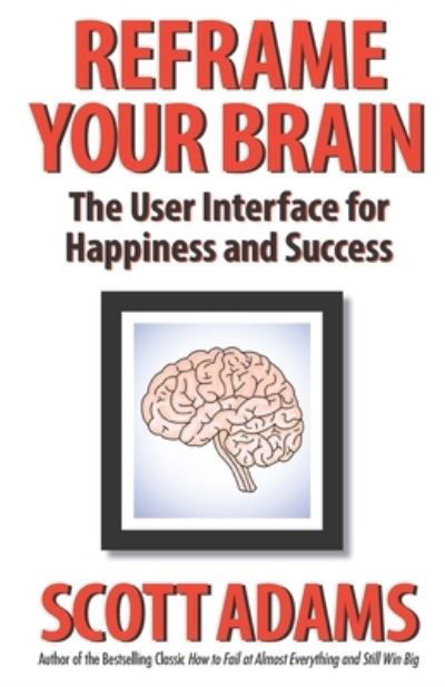 Reframe Your Brain - Scott Adams - Libros - Scott Adams, Inc. - 9798988534907 - 16 de agosto de 2023