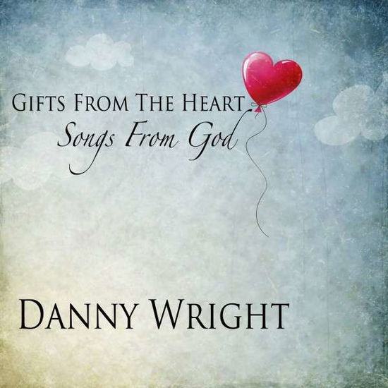 Cover for Danny Wright · Gifts from the Heart: Songs from God (CD) (2015)