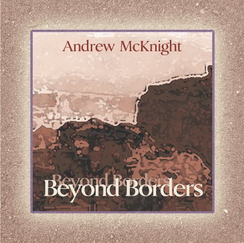 Beyond Borders - Andrew Mcknight - Musik - Falling Mountain Music - 0783707010908 - 30. november 2004