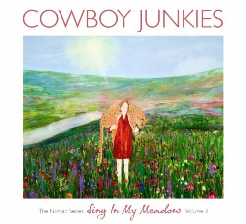 Cover for Cowboy Junkies · Vol. 3-sing in My Meadow: the Nomad Sessions (CD) [Digipak] (2011)