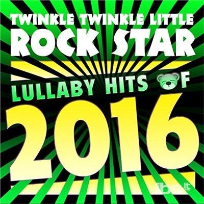Cover for Twinkle Twinkle Little Rock Star · Lullaby Hits Of 2016 (CD) (2017)