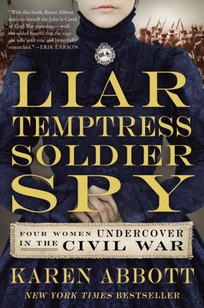 Cover for Karen Abbott · Liar, Temptress, Soldier, Spy: Four Women Undercover in the Civil War (Paperback Book) (2015)