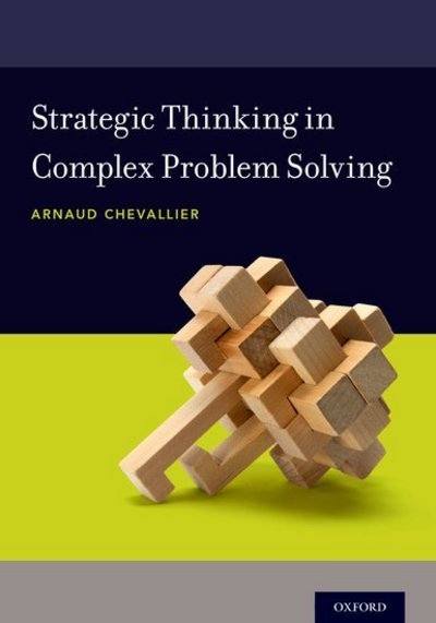 Cover for Chevallier, Arnaud (Associate Vice Provost, Associate Vice Provost, Rice University) · Strategic Thinking in Complex Problem Solving (Paperback Bog) (2016)