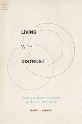 Cover for Umbres, Radu (Lecturer in Anthropology, Lecturer in Anthropology, National School of Political and Administration Studies Bucharest) · Living with Distrust: Morality and Cooperation in a Romanian Village - Foundations of Human Interaction (Hardcover bog) (2022)