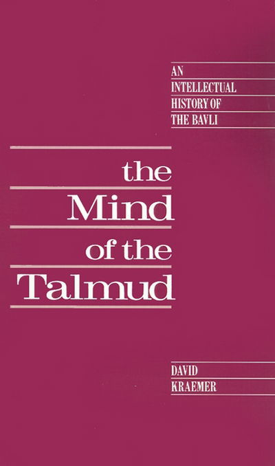 Cover for Kraemer, David (Assistant Professor of Talmud and Rabbinics, Assistant Professor of Talmud and Rabbinics, Jewish Theological Seminary) · The Mind of the Talmud: An Intellectual History of the Bavli (Gebundenes Buch) (1991)