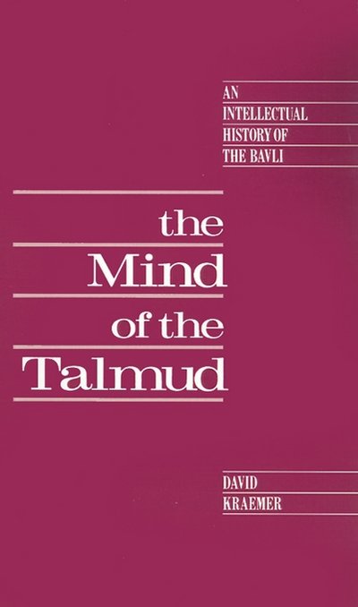 Cover for Kraemer, David (Assistant Professor of Talmud and Rabbinics, Assistant Professor of Talmud and Rabbinics, Jewish Theological Seminary) · The Mind of the Talmud: An Intellectual History of the Bavli (Hardcover bog) (1991)