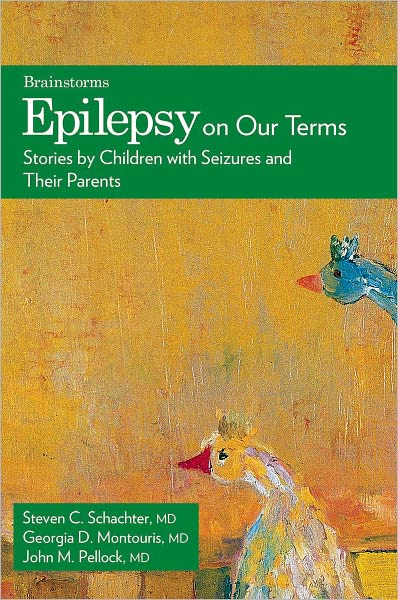 Cover for Montouris, Georgia D. (Associate Director of Epilepsy Services, Associate Director of Epilepsy Services, Boston Medical Center, and Assistant Professor of Neurology, Boston University School of Medicine, USA) · Epilepsy on Our Terms: Stories by Children with Seizures and Their Parents - The Brainstorms Series (Paperback Book) (2007)