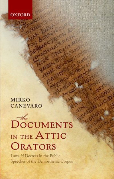 The Documents in the Attic Orators: Laws and Decrees in the Public Speeches of the Demosthenic Corpus - Canevaro, Mirko (Chancellor's Fellow, School of History, Classics, and Archaeology, The University of Edinburgh) - Bücher - Oxford University Press - 9780199668908 - 18. Juli 2013