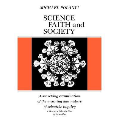 Science, Faith and Society - Emersion: Emergent Village resources for communities of faith - Michael Polanyi - Bøger - The University of Chicago Press - 9780226672908 - 15. august 1964