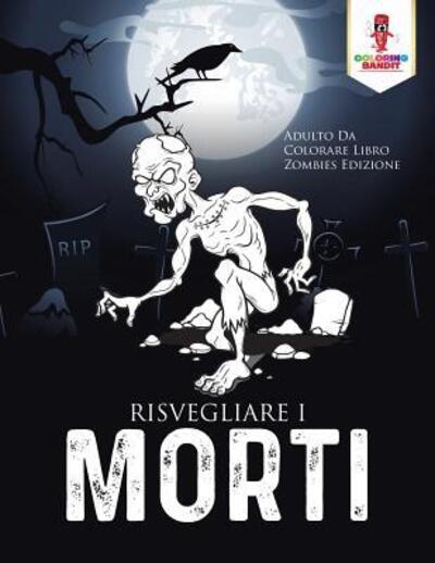 Cover for Coloring Bandit · Risvegliare I Morti : Adulto Da Colorare Libro Zombies Edizione (Paperback Book) (2017)