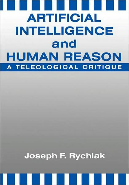 Cover for Joseph Rychlak · Artificial Intelligence and Human Reason: A Teleological Critique (Hardcover bog) (1991)