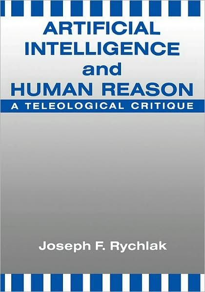 Cover for Joseph Rychlak · Artificial Intelligence and Human Reason: A Teleological Critique (Hardcover Book) (1991)