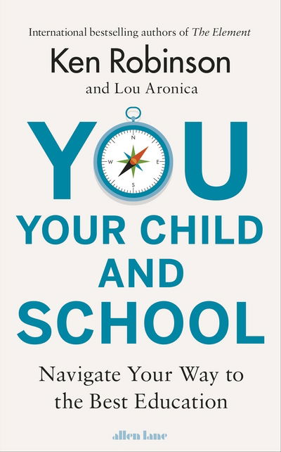 Cover for Sir Ken Robinson · You, Your Child and School: Navigate Your Way to the Best Education (Hardcover Book) (2018)