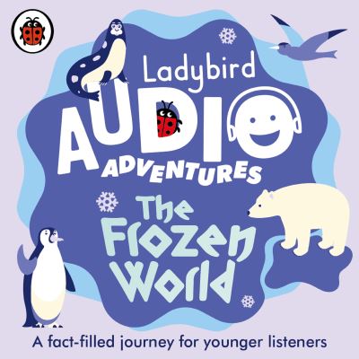 Ladybird Audio Adventures: The Frozen World - Ladybird Audio Adventures - Ladybird - Audioboek - Penguin Random House Children's UK - 9780241480908 - 17 september 2020