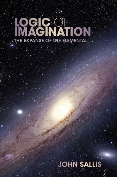 Logic of Imagination: The Expanse of the Elemental - Studies in Continental Thought - John Sallis - Books - Indiana University Press - 9780253005908 - July 20, 2012