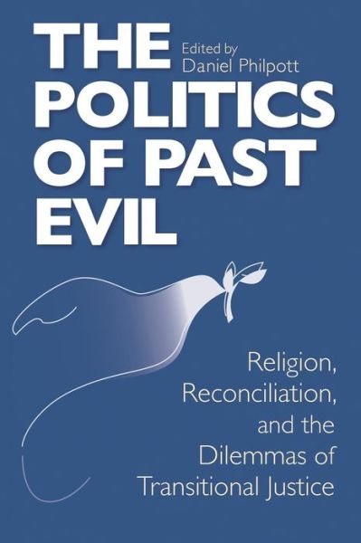 Cover for Alan J. Torrance · Politics of Past Evil, the: Religion, Reconciliation, and the Dilemmas of Transitional Justice - From the Joan B. Kroc Institute for International Peace Studies / Kroc Institute Series on Religion, Conflict, and Peacebuilding (Paperback Book) (2006)