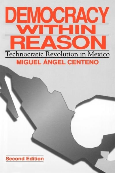 Cover for Miguel Angel Centeno · Democracy Within Reason: Technocratic Revolution in Mexico (Paperback Book) [Second edition] (1997)