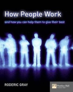 How People Work: A Field Guide to People and Performance - Financial Times Series - Roderic Gray - Books - Pearson Education Limited - 9780273694908 - December 15, 2004