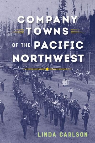 Cover for Linda Carlson · Company Towns of the Pacific Northwest (Hardcover Book) (2017)