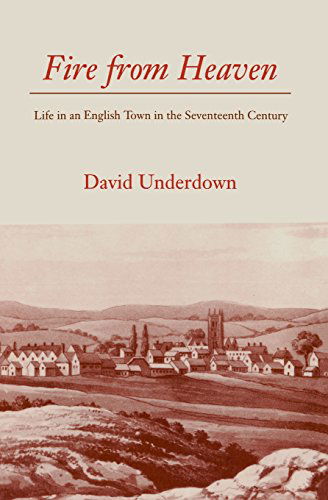 Fire from Heaven: Life in an English Town in the Seventeenth Century - David Underdown - Książki - Yale University Press - 9780300059908 - 1 kwietnia 1994