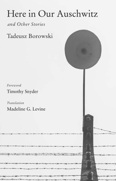 Here in Our Auschwitz and Other Stories - The Margellos World Republic of Letters - Tadeusz Borowski - Bücher - Yale University Press - 9780300116908 - 26. Oktober 2021