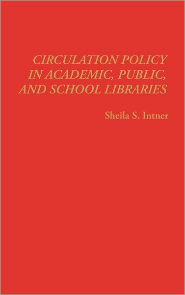 Cover for Sheila S. Intner · Circulation Policy in Academic, Public, and School Libraries (Hardcover Book) (1987)