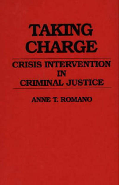 Cover for Anne Romano · Taking Charge: Crisis Intervention in Criminal Justice (Hardcover Book) (1990)