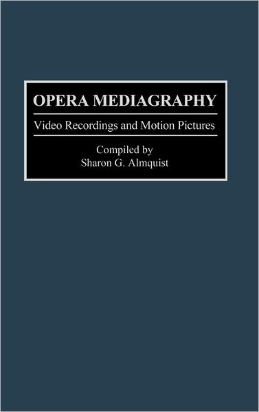 Cover for Sharon G. Almquist · Opera Mediagraphy: Video Recordings and Motion Pictures - Music Reference Collection (Hardcover Book) (1993)