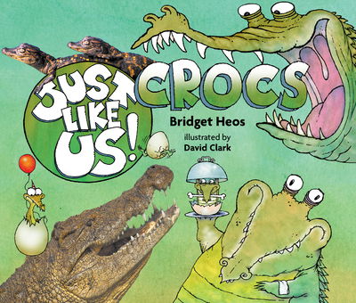 Just Like Us! Crocs - Bridget Heos - Books - Houghton Mifflin Harcourt Publishing Com - 9780358003908 - June 1, 2019