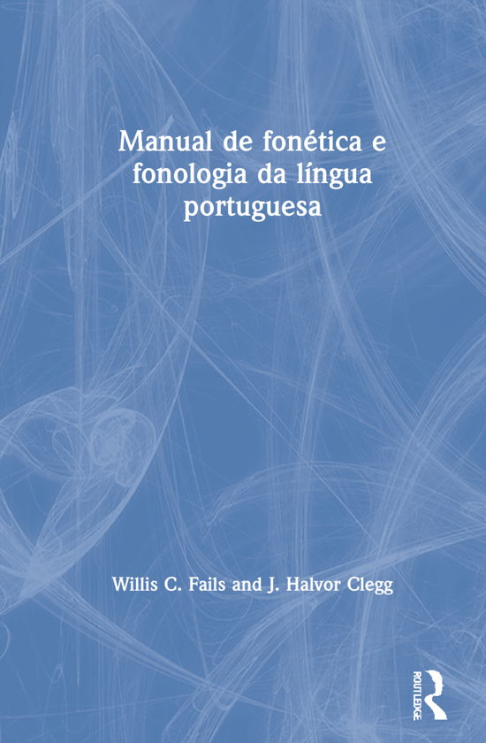 Cover for Fails, Willis C. (Brigham Young University, USA) · Manual de fonetica e fonologia da lingua portuguesa (Hardcover Book) (2021)