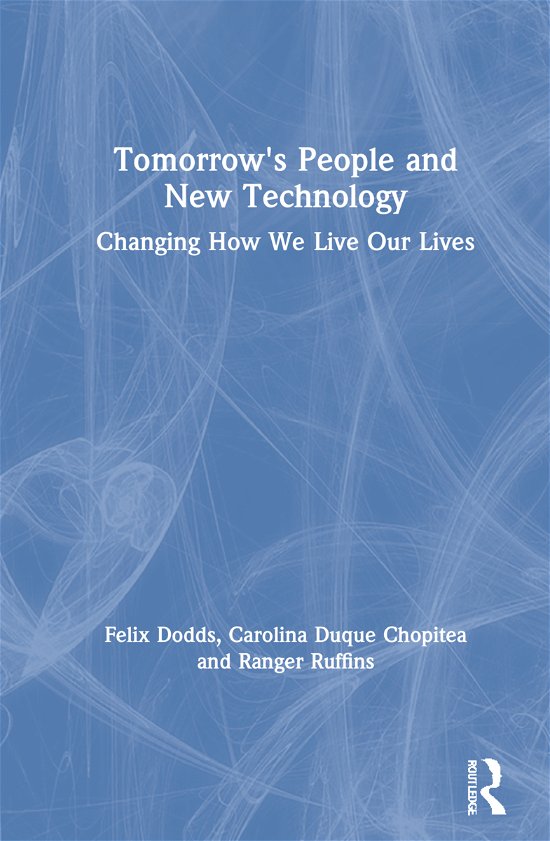 Cover for Dodds, Felix (University of North Carolina &amp; Tellus Institute, USA) · Tomorrow's People and New Technology: Changing How We Live Our Lives (Hardcover Book) (2021)