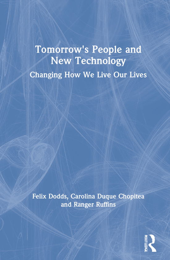 Cover for Dodds, Felix (University of North Carolina &amp; Tellus Institute, USA) · Tomorrow's People and New Technology: Changing How We Live Our Lives (Hardcover bog) (2021)