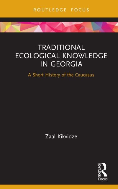 Cover for Zaal Kikvidze · Traditional Ecological Knowledge in Georgia: A Short History of the Caucasus - Routledge Focus on Environment and Sustainability (Gebundenes Buch) (2020)