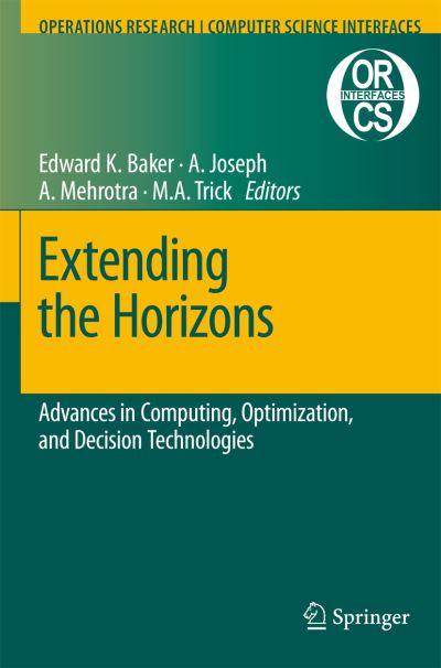 Extending the Horizons: Advances in Computing, Optimization, and Decision Technologies - Operations Research / Computer Science Interfaces Series - Edward K Baker - Livros - Springer-Verlag New York Inc. - 9780387487908 - 28 de dezembro de 2006