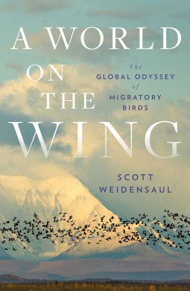 Cover for Scott Weidensaul · A World on the Wing - The Global Odyssey of Migratory Birds (Hardcover Book) (2021)