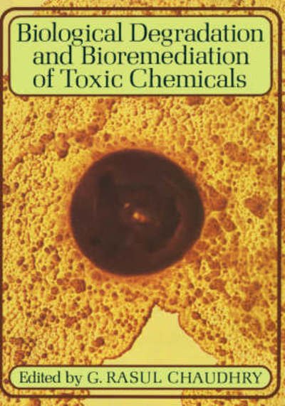 Cover for G R Chaudhry · Biological Degradation and Bioremediation of Toxic Chemicals (Innbunden bok) [1995 edition] (1995)