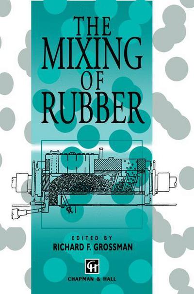 The Mixing of Rubber - R Grossman - Books - Chapman and Hall - 9780412804908 - May 31, 1997