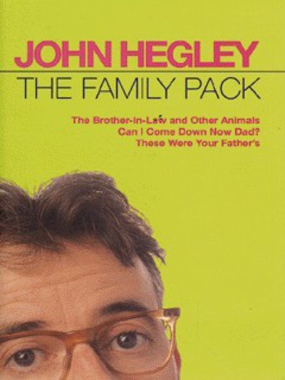 Cover for John Hegley · The Family Pack: &quot;Brother-in-law and Other Animals&quot;, &quot;Can I Come Down Now Dad?&quot;, &quot;These Were Your Father's&quot; (Inbunden Bok) (1996)