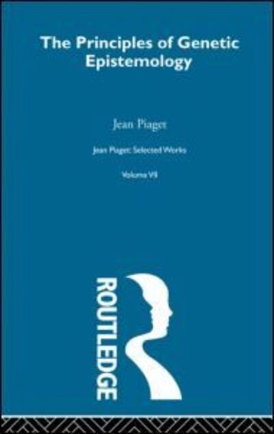 Cover for Jean Piaget · Principles of Genetic Epistemology: Selected Works vol 7 (Hardcover Book) (1997)