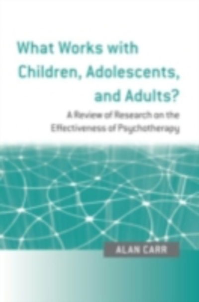 Cover for Carr, Alan (University College Dublin, Ireland) · What Works with Children, Adolescents, and Adults?: A Review of Research on the Effectiveness of Psychotherapy (Hardcover Book) (2008)