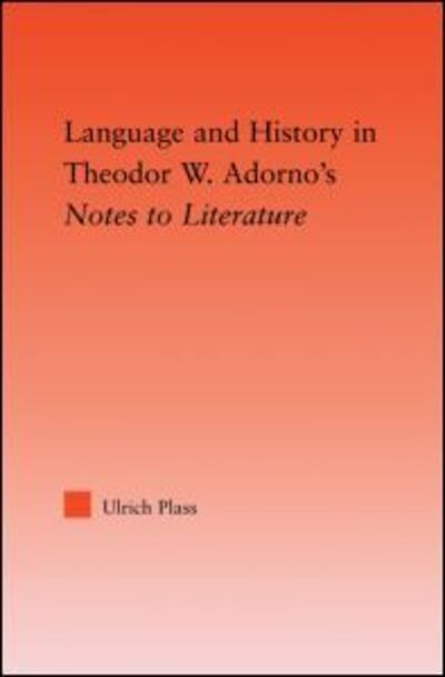 Cover for Plass, Ulrich (Wesleyan University, USA) · Language and History in Adorno's Notes to Literature - Studies in Philosophy (Paperback Book) (2012)