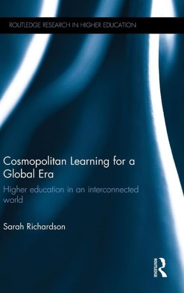 Cover for Sarah Richardson · Cosmopolitan Learning for a Global Era: Higher education in an interconnected world - Routledge Research in Higher Education (Hardcover Book) (2015)