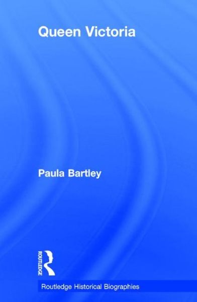 Cover for Bartley, Paula (University of Wolverhampton, UK) · Queen Victoria - Routledge Historical Biographies (Hardcover Book) (2016)