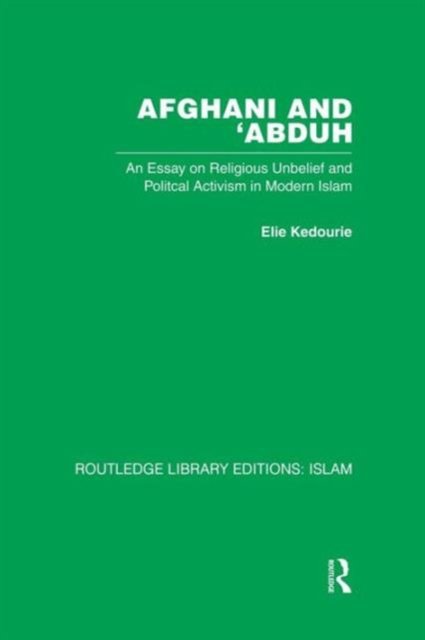 Cover for Elie Kedourie · Afghani and 'Abduh: An Essay on Religious Unbelief and Political Activism in Modern Islam (Paperback Bog) (2014)