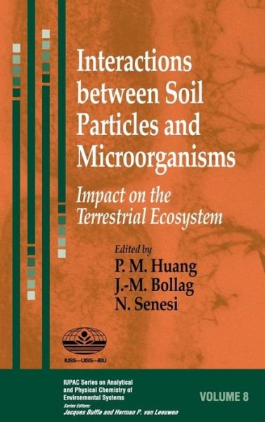Cover for P M Huang · Interactions between Soil Particles and Microorganisms: Impact on the Terrestrial Ecosystem - Series on Analytical and Physical Chemistry of Environmental Systems (Gebundenes Buch) (2002)
