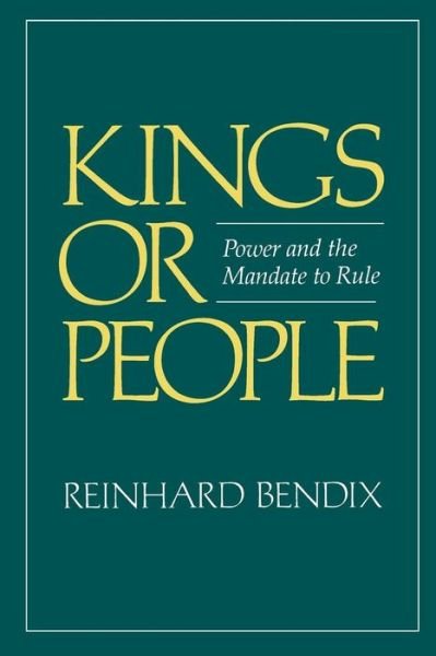 Cover for Reinhard Bendix · Kings or People: Power and the Mandate to Rule (Paperback Book) (1980)