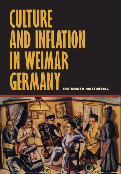 Cover for Bernd Widdig · Culture and Inflation in Weimar Germany - Weimar &amp; Now: German Cultural Criticism (Hardcover Book) (2001)